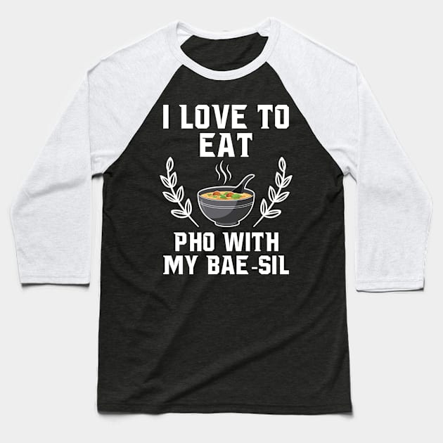 I Love To Eat Pho With My Bae-sil Baseball T-Shirt by EdifyEra